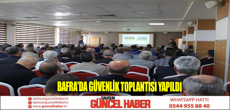 Bafra'da güvenlik toplantısı yapıldı