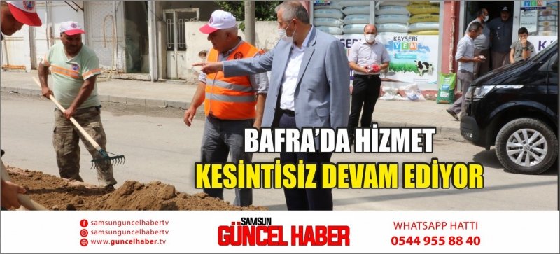 BAFRA’DA HİZMET KESİNTİSİZ DEVAM EDİYOR