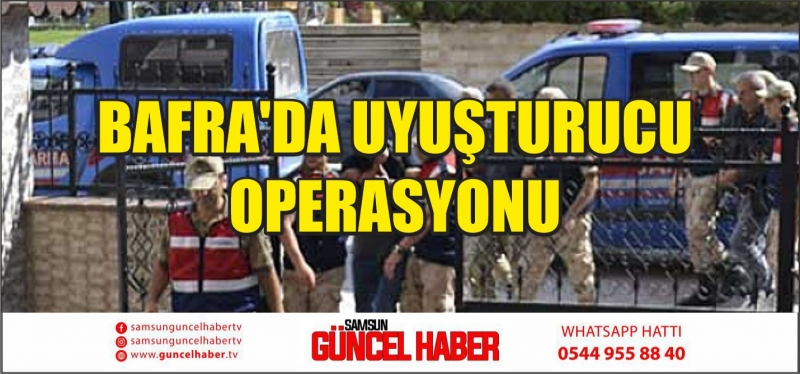 BAFRA'DA UYUŞTURUCU OPERASYONU