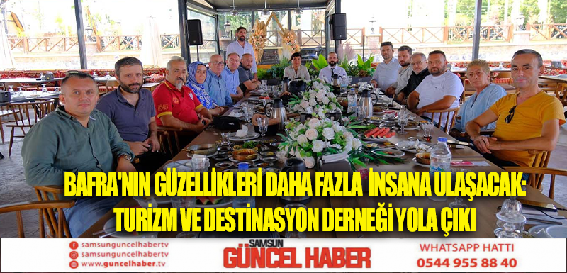 BAFRA'NIN GÜZELLİKLERİ DAHA FAZLA  İNSANA ULAŞACAK: TURİZM VE DESTİNASYON DERNEĞİ YOLA ÇIKI 