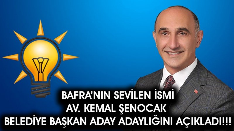 BAFRA'NIN SEVİLEN İSMİ ŞENOCAK ADAY ADAYI!