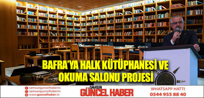 BAFRA’YA HALK KÜTÜPHANESİ VE OKUMA SALONU PROJESİ