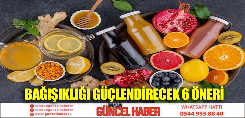 BAĞIŞIKLIĞI GÜÇLENDİRECEK 6 ÖNERİ