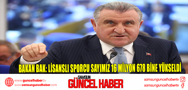 Bakan Bak: Lisanslı sporcu sayımız 16 milyon 678 bine yükseldi