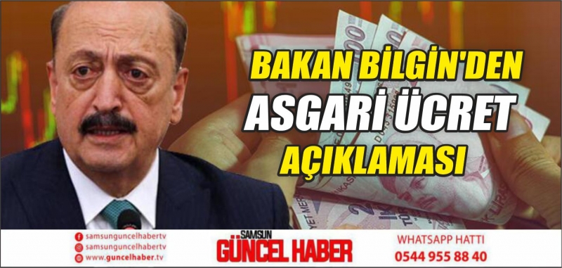 BAKAN BİLGİN'DEN ASGARİ ÜCRET AÇIKLAMASI