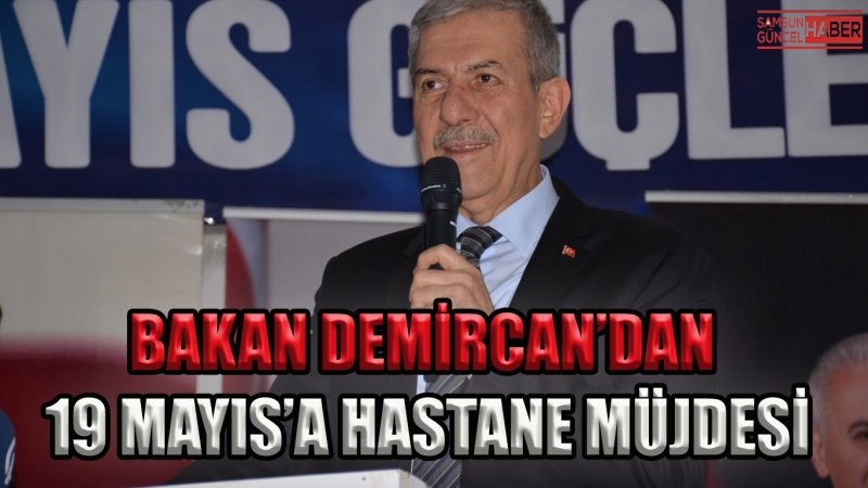 Bakan Demircan’dan 19 Mayıs’a Hastane müjdesi