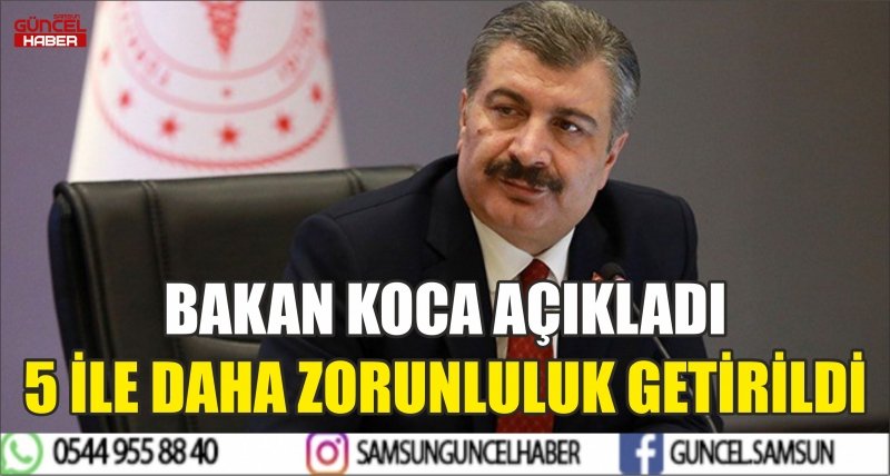 BAKAN KOCA AÇIKLADI 5 İLE DAHA ZORUNLULUK GETİRİLDİ