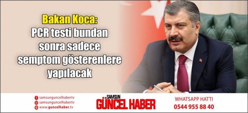 Bakan Koca: PCR testi bundan sonra sadece semptom gösterenlere yapılacak