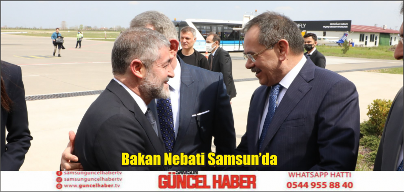 Bakan Nebati Samsun’da