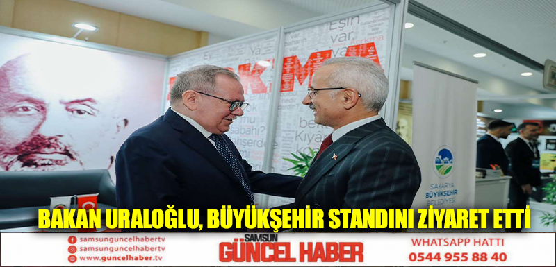 Bakan Uraloğlu, Büyükşehir standını ziyaret etti