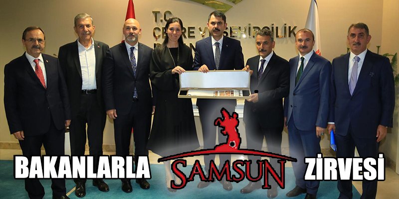 BAKANLARLA SAMSUN ZİRVESİ