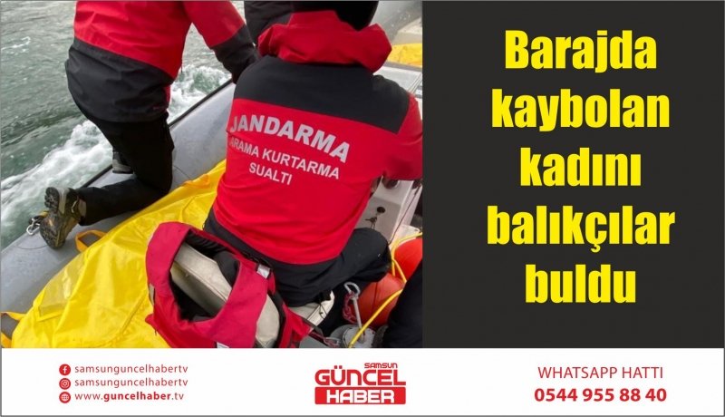 Barajda kaybolan kadını balıkçılar buldu   