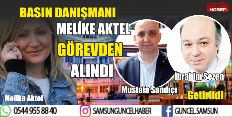 BASIN DANIŞMANI MELİKE AKTEL GÖREVDEN ALINDI