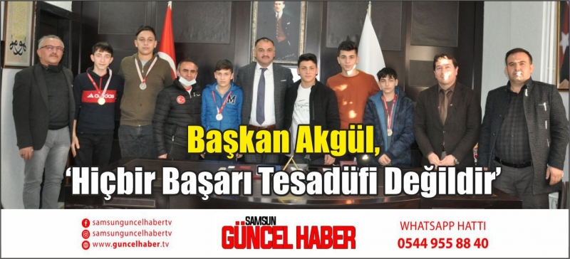 Başkan Akgül, ‘Hiçbir Başarı Tesadüfi Değildir’