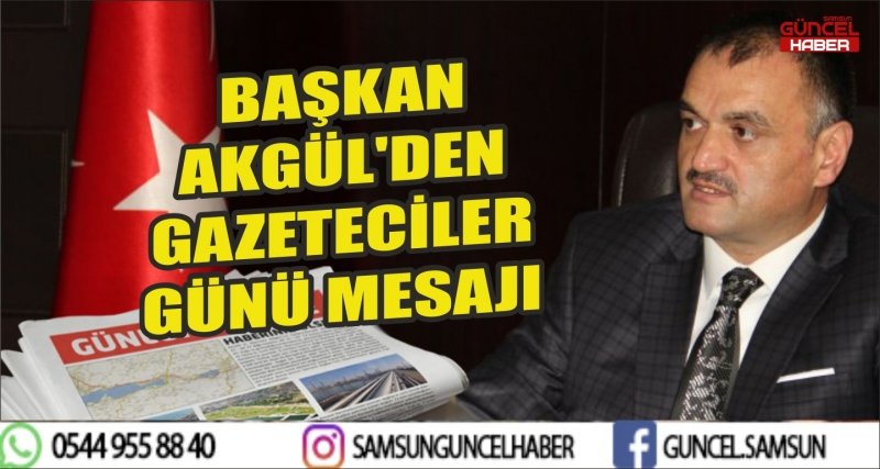 BAŞKAN AKGÜL'DEN GAZETECİLER GÜNÜ MESAJI