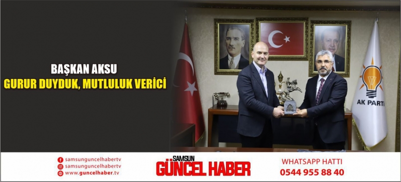 BAŞKAN AKSU: GURUR DUYDUK, MUTLULUK VERİCİ