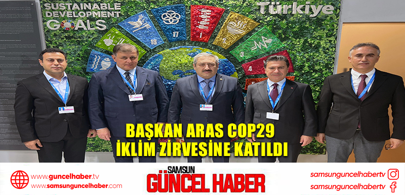 Başkan Aras COP29 İklim Zirvesine katıldı