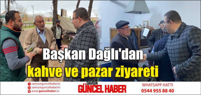 Başkan Dağlı'dan kahve ve pazar ziyareti