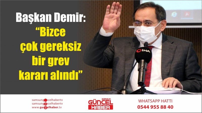 Başkan Demir: “Bizce çok gereksiz bir grev kararı alındı”