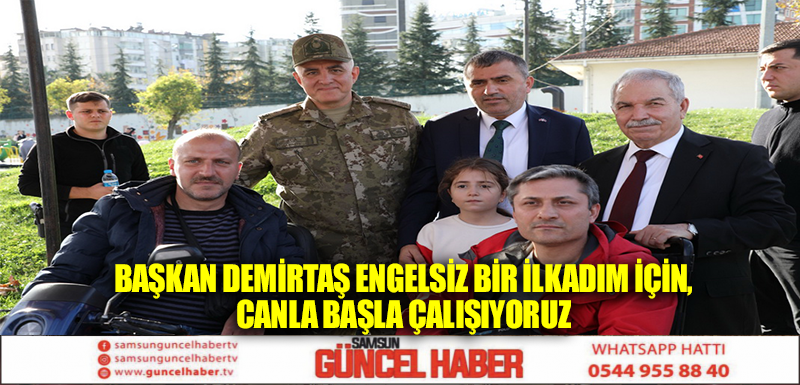 BAŞKAN DEMİRTAŞ ENGELSİZ BİR İLKADIM İÇİN CANLA BAŞLA ÇALIŞIYORUZ