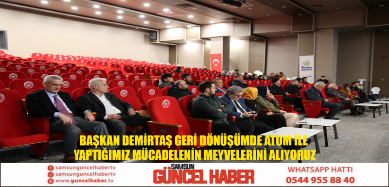 BAŞKAN DEMİRTAŞ GERİ DÖNÜŞÜMDE ATOM İLE YAPTIĞIMIZ MÜCADELENİN MEYVELERİNİ ALIYORUZ