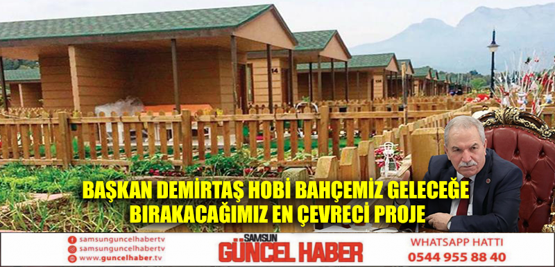 BAŞKAN DEMİRTAŞ HOBİ BAHÇEMİZ GELECEĞE BIRAKACAĞIMIZ EN ÇEVRECİ PROJE