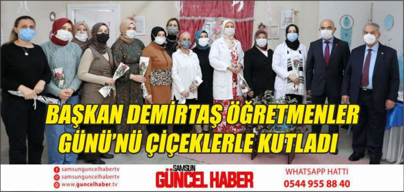 BAŞKAN DEMİRTAŞ ÖĞRETMENLER GÜNÜ’NÜ ÇİÇEKLERLE KUTLADI