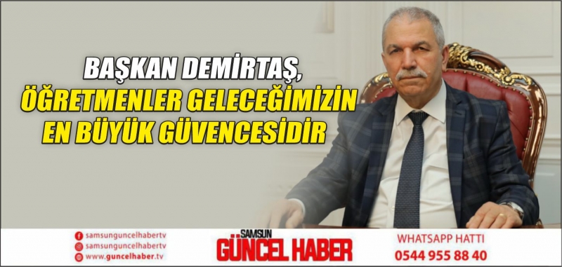 BAŞKAN DEMİRTAŞ, ÖĞRETMENLER GELECEĞİMİZİN EN BÜYÜK GÜVENCESİDİR