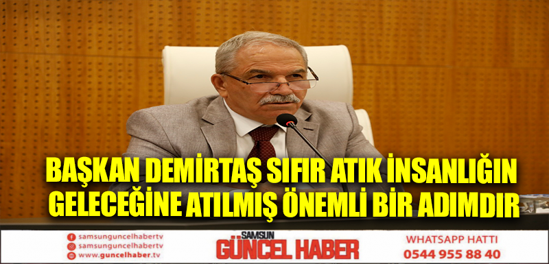 BAŞKAN DEMİRTAŞ SIFIR ATIK İNSANLIĞIN GELECEĞİNE ATILMIŞ ÖNEMLİ BİR ADIMDIR