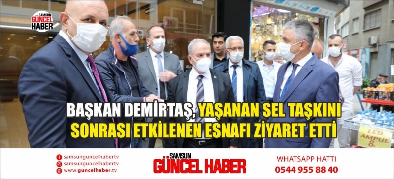 BAŞKAN DEMİRTAŞ, YAŞANAN SEL TAŞKINI SONRASI ETKİLENEN ESNAFI ZİYARET ETTİ