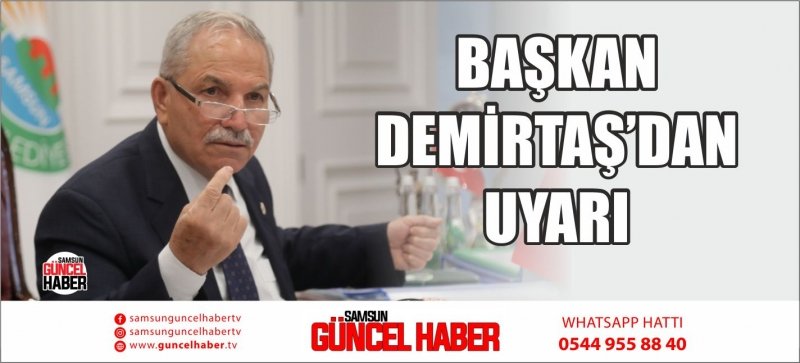 BAŞKAN DEMİRTAŞ’DAN UYARI; BELEDİYE ADINA PARA İSTEYENLERE İTİBAR ETMEYİN