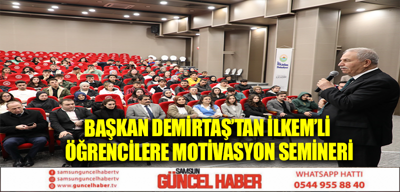 BAŞKAN DEMİRTAŞ’TAN İLKEM’Lİ ÖĞRENCİLERE MOTİVASYON SEMİNERİ