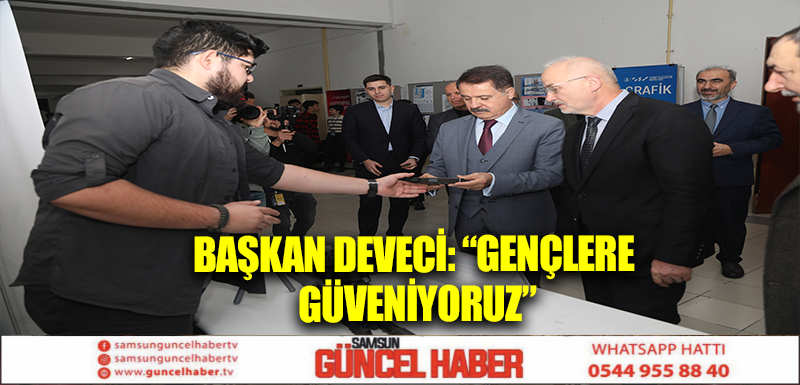 Başkan Deveci: “Gençlere güveniyoruz”