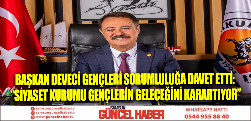 Başkan Deveci gençleri sorumluluğa davet etti: “Siyaset kurumu gençlerin geleceğini karartıyor”