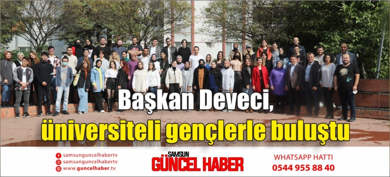 Başkan Deveci, üniversiteli gençlerle buluştu