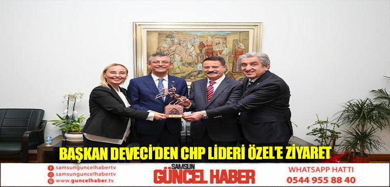 Başkan Deveci’den CHP Lideri Özel’e ziyaret