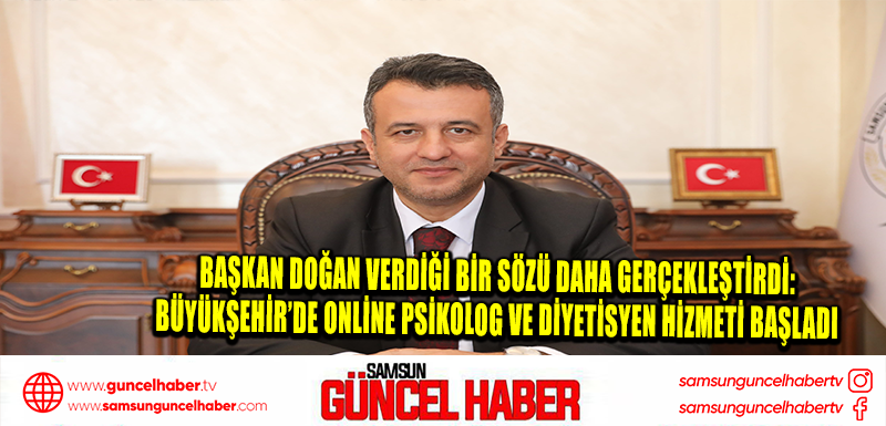 BAŞKAN DOĞAN VERDİĞİ BİR SÖZÜ DAHA GERÇEKLEŞTİRDİ: BÜYÜKŞEHİR’DE ONLİNE PSİKOLOG VE DİYETİSYEN HİZMETİ BAŞLADI