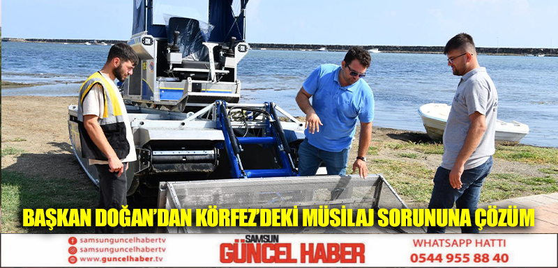 BAŞKAN DOĞAN’DAN KÖRFEZ’DEKİ MÜSİLAJ SORUNUNA ÇÖZÜM