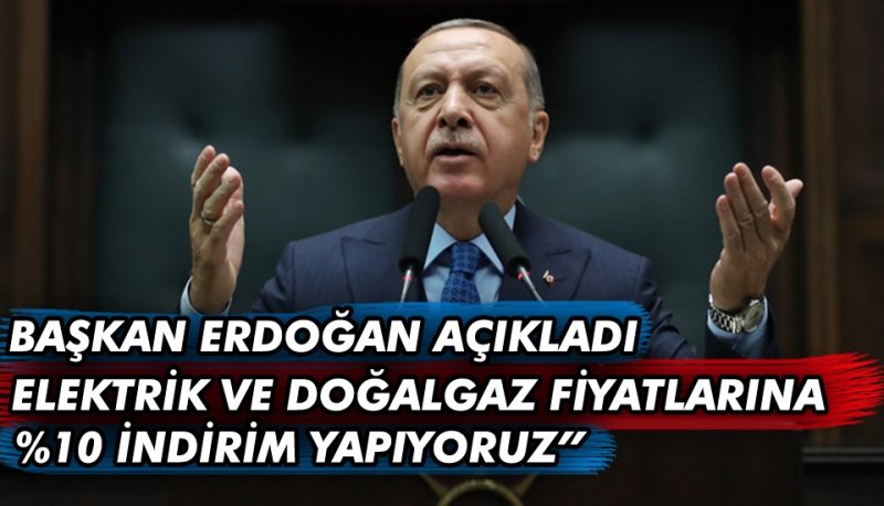 Başkan Erdoğan Açıkladı “Yılbaşından itibaren elektrik ve doğal gaz fiyatlarında yüzde 10 indirim yapıyoruz”