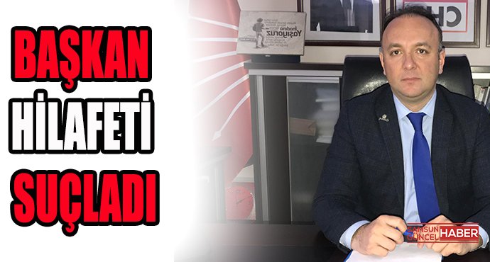 Başkan Hilafeti Suçladı