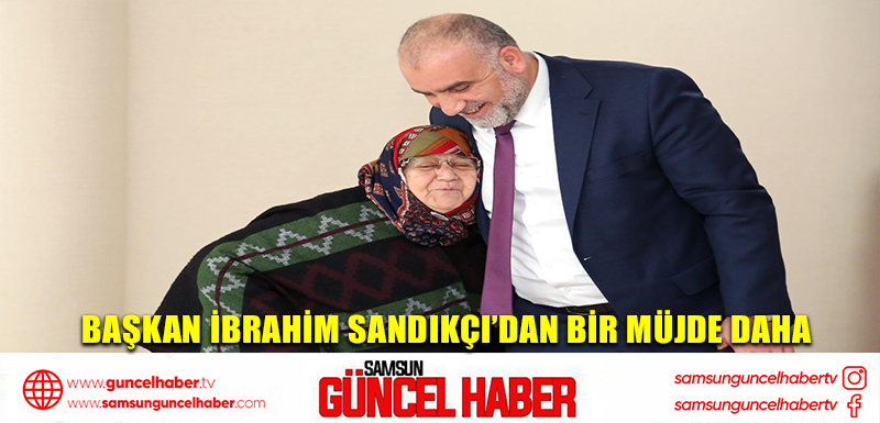 Başkan İbrahim Sandıkçı'dan Bir Müjde Daha