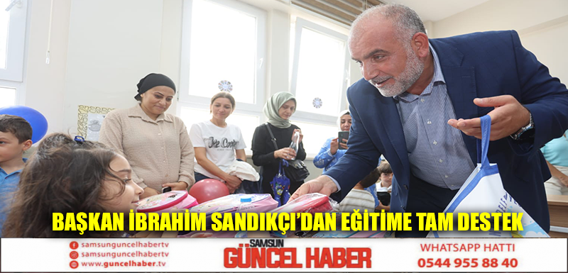 Başkan İbrahim Sandıkçı’dan Eğitime Tam Destek 