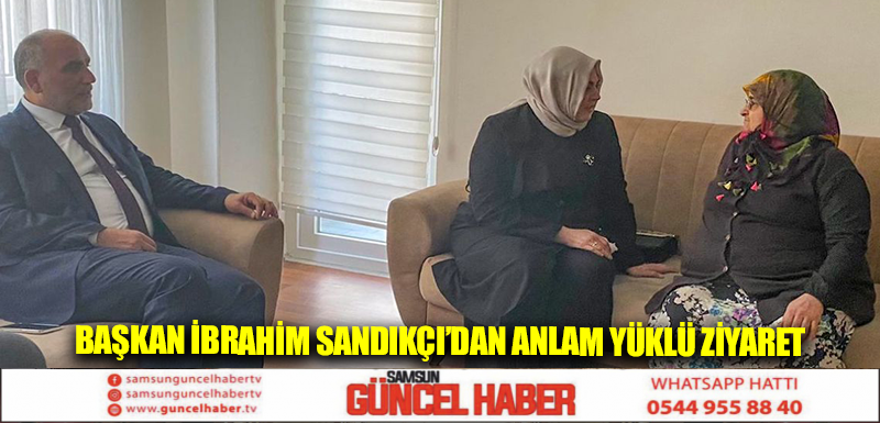 Başkan İbrahim Sandıkçı’dan Anlam Yüklü Ziyaret