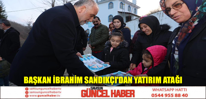 Başkan İbrahim Sandıkçı'dan Yatırım Atağı