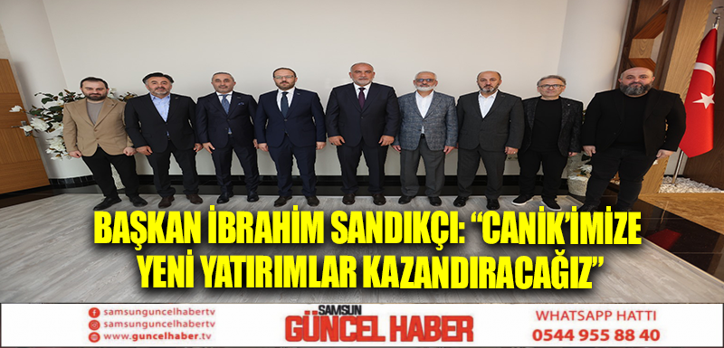 Başkan İbrahim Sandıkçı: “Canik’imize yeni yatırımlar kazandıracağız”