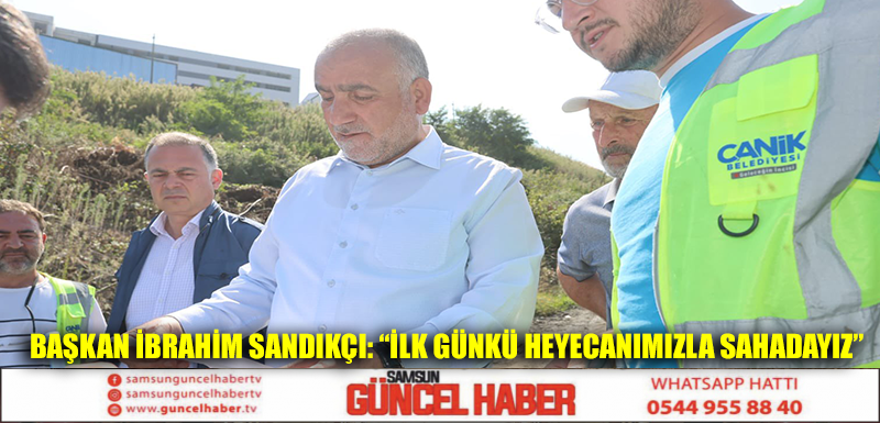 Başkan İbrahim Sandıkçı: “İlk günkü heyecanımızla sahadayız” 