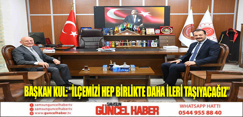 Başkan Kul: “İlçemizi hep birlikte daha ileri taşıyacağız”