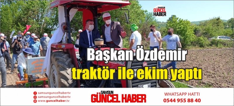 Başkan Özdemir traktör ile ekim yaptı