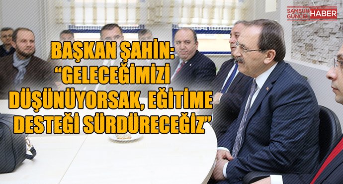 BAŞKAN ŞAHİN: “GELECEĞİMİZİ DÜŞÜNÜYORSAK, EĞİTİME DESTEĞİ SÜRDÜRECEĞİZ”