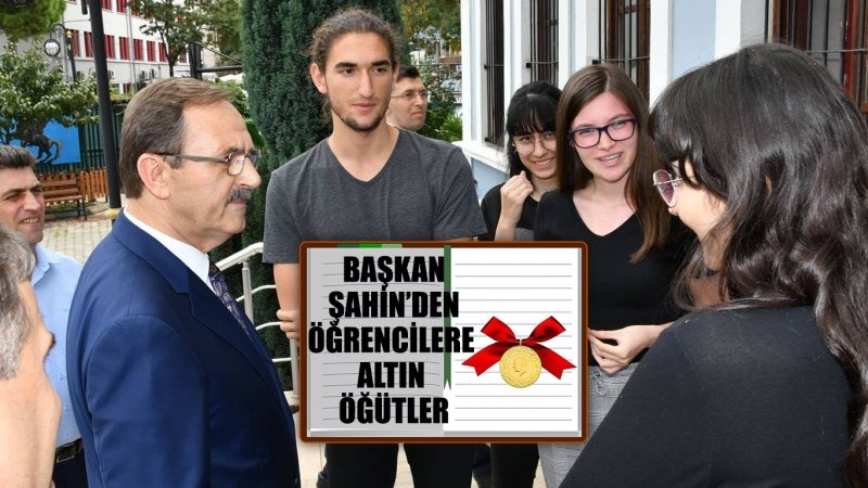 BAŞKAN ŞAHİN’DEN İLK DERS GÜNÜ ÖĞRENCİLERE ALTIN ÖĞÜTLER